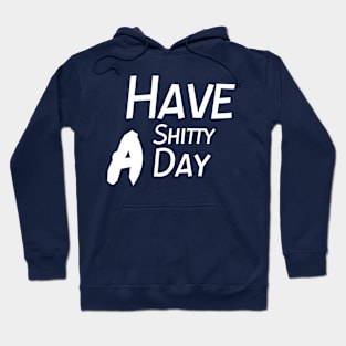 Have A shitty Day Hoodie